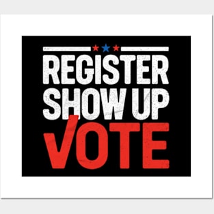 Register, Show Up, Vote Posters and Art